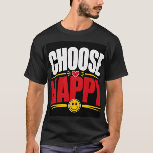Wähle Glücklich  T-Shirt
