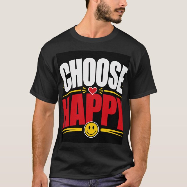 Wähle Glücklich  T-Shirt (Vorderseite)
