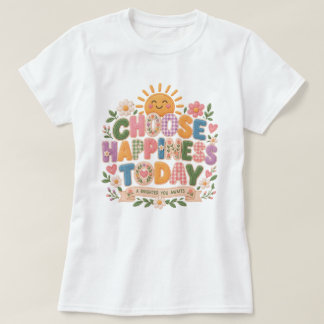 Wähle heute das Glück T-Shirt