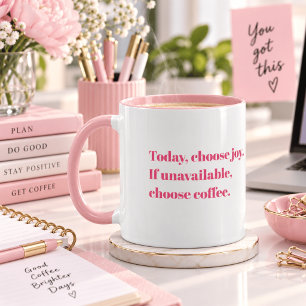Wähle heute Freude, falls nicht verfügbar, wähle K Tasse