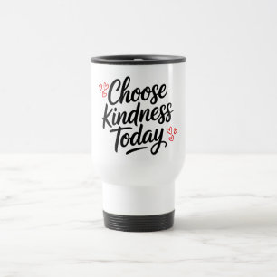 Wähle heute Freundlichkeit  Positive Quote Reisebecher