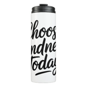 Wähle heute Freundlichkeit Positives Zitat Thermosbecher