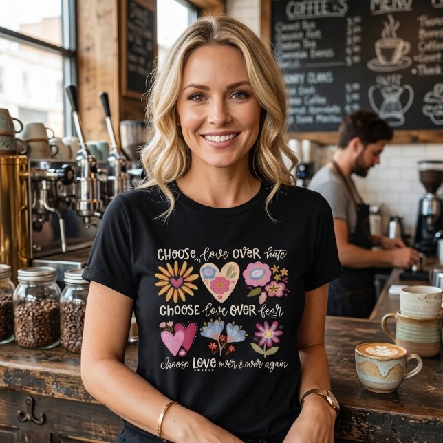 Wähle Liebe statt Hass. Wähle Liebe statt Angst. T-Shirt (Von Creator hochgeladen)