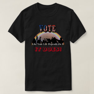 WÄHLEN Als ob Ihr Leben davon abhängt....ES TUT ES T-Shirt