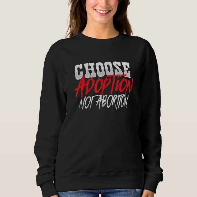 Wählen Sie Adoption statt Abortion Pro Life Adopti Sweatshirt (Vorderseite)