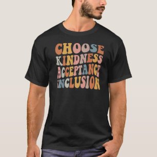 Wählen Sie die Option Kindness Acceptance Inclusio T-Shirt