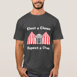 Wählen Sie einen Clown, erwarten Sie einen Zirkus- T-Shirt