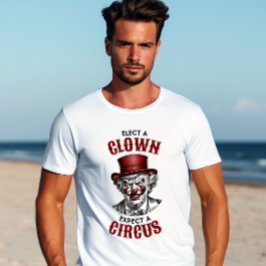 Wählen Sie einen Clown, erwarten Sie einen Zirkus, T-Shirt