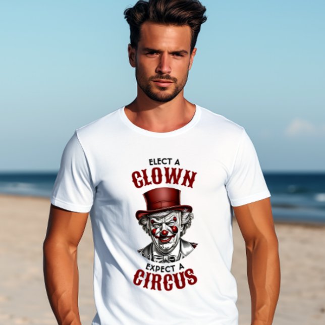 Wählen Sie einen Clown, erwarten Sie einen Zirkus, T-Shirt (Von Creator hochgeladen)