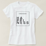 Wählen Sie Glück | Chic Inspirational T-Shirt<br><div class="desc">Durch neu definierte Designs</div>
