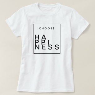 Wählen Sie Glück   Chic Inspirational T-Shirt