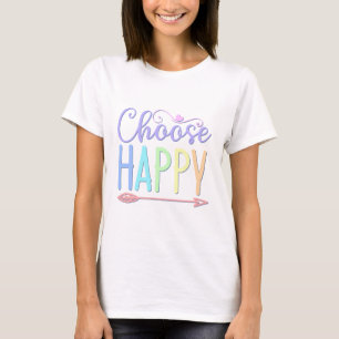 Wählen Sie Happy bleibe positive Entscheidung, glü T-Shirt