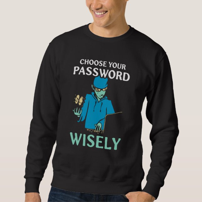 Wählen Sie Ihr Passwort Weitsichtig Hacker Hack Es Sweatshirt (Vorderseite)