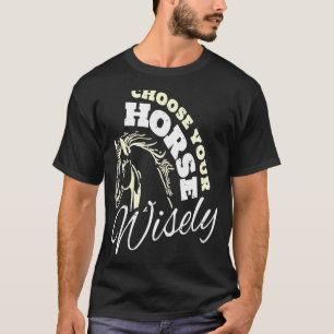 Wählen Sie Ihr Pferd Mit Bedacht Pferderennen Wett T-Shirt