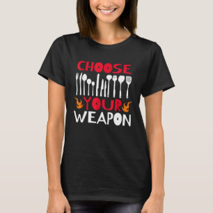 Wählen Sie Ihr Weapon Koch Cook Restaurant Food Kn T-Shirt