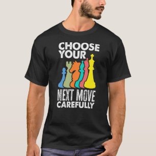 Wählen Sie Ihre nächste Bewegung vorsichtig Schach T-Shirt