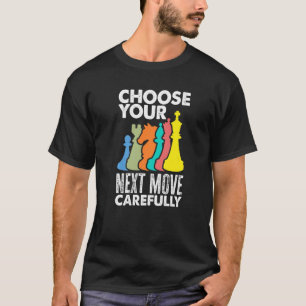 Wählen Sie Ihre nächste Bewegung vorsichtig Schach T-Shirt