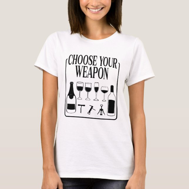 Wählen Sie Ihren Weapon Funny Wine Lover Drinker T-Shirt (Vorderseite)