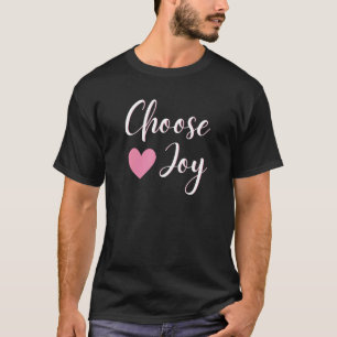 Wählen Sie Joy Happy Inspirational für sie T-Shirt