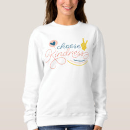 Wählen Sie Kindness Sweatshirt