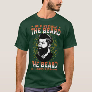 Wählen Sie nicht den Bart, den der Bart wählt. T-Shirt