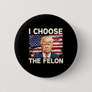 Wählen Sie The Felon Funny Pro Trump 2024 American Button