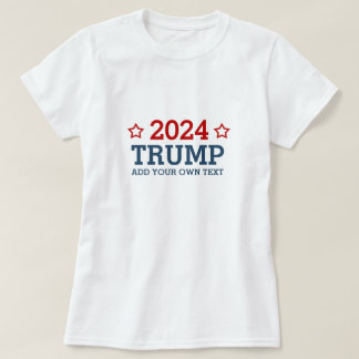 Wählen Sie Trump 2024 - fügen Sie Ihren eigenen pe T-Shirt