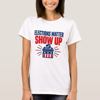 Wahlen sind wichtig, zeigen Sie sich politisch T-Shirt