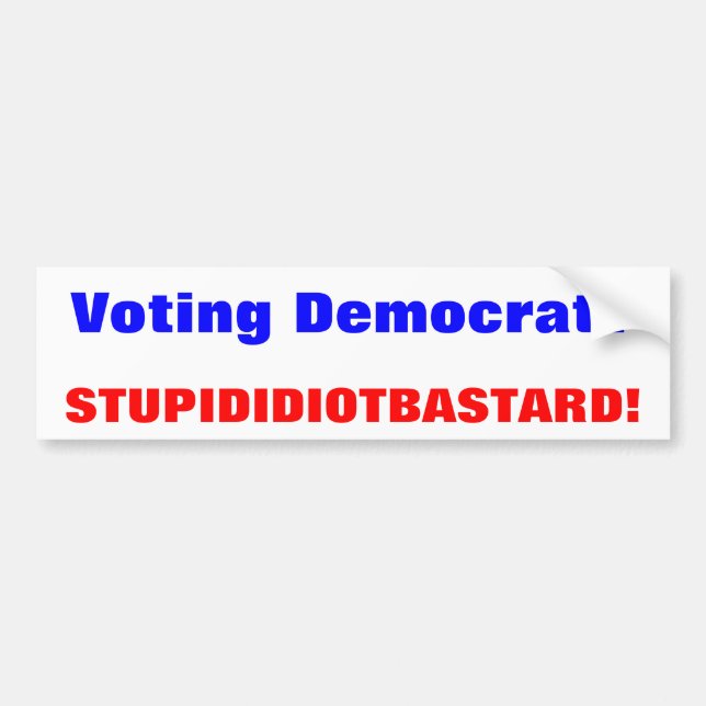 Wählendemokrat? , DUMMER IDIOT-BASTARD! Autoaufkleber (Vorne)