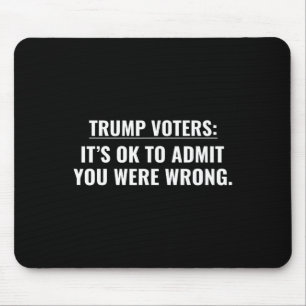 Wähler von Trump Es ist okay zuzugeben, dass Sie f Mousepad