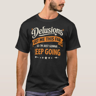 Wahnvorstellungen haben mich so weit gebracht, als T-Shirt