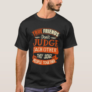 Wahre Freunde beurteilen Menschen gemeinsam T-Shirt