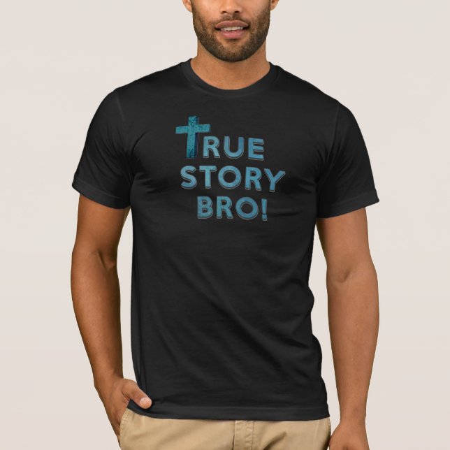 Wahre Geschichte Bro! T-Shirt (Vorderseite)