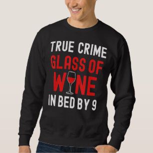 Wahre Kriminalität Glas Wein im Bett von 9 wahren  Sweatshirt