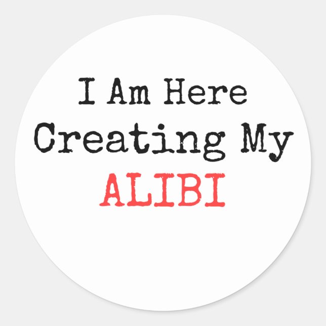 WAHRE KRIMINALITÄT - ICH BIN HIER, UM MEIN ALIBI Z RUNDER AUFKLEBER (Vorderseite)