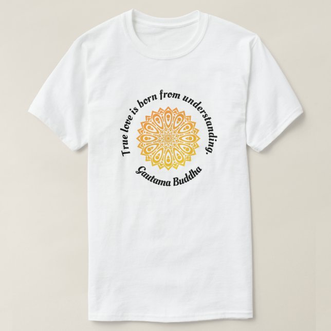 "Wahre Liebe.... " Buddhas Liebe Zitat T-Shirt (Design vorne)