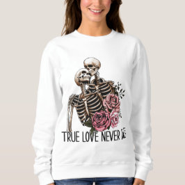 Wahre Liebe stirbt nie, Skeletone Valentine Tag Sweatshirt