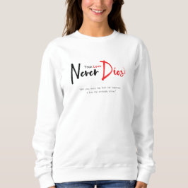 Wahre Liebe stirbt nie Sweatshirt