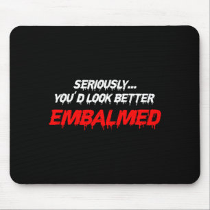 Während du besser aussiehst Einbalsamierungsgesche Mousepad