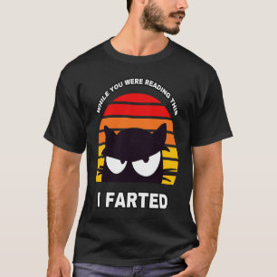 WÄHREND IHR DIES LESEN HABE ICH FARTET Sneaky Cat T-Shirt
