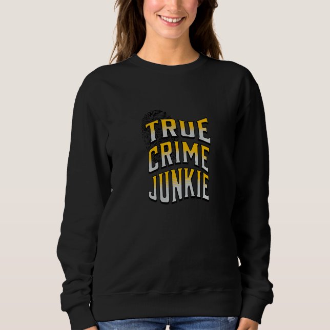Wahrer Verbrechensjunkie Sweatshirt (Vorderseite)