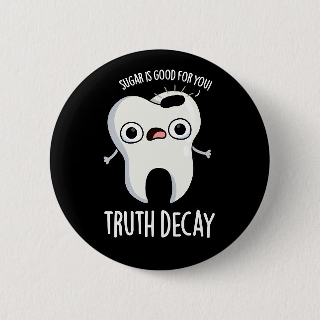 Wahrheit Decay Funny Tooth Pun Dark BG Button (Vorderseite)