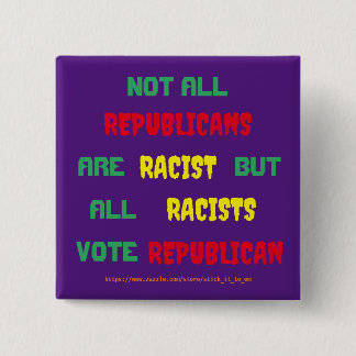 WAHRHEIT ÜBER REPUBLIKANER UND RASSISMUS BUTTON