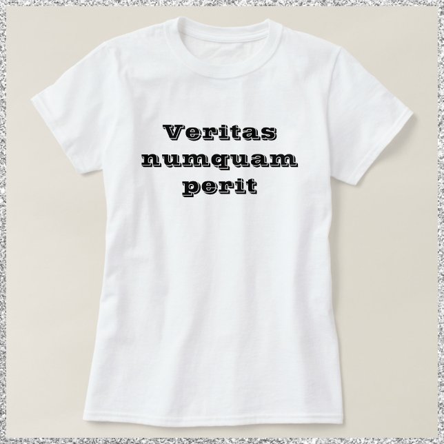 Wahrheit verderbt Veritas Numquam Perit nie T-Shirt (Von Creator hochgeladen)