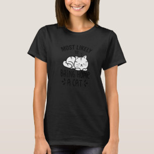 Wahrscheinlich bringt es eine Katze nach Hause, Sc T-Shirt