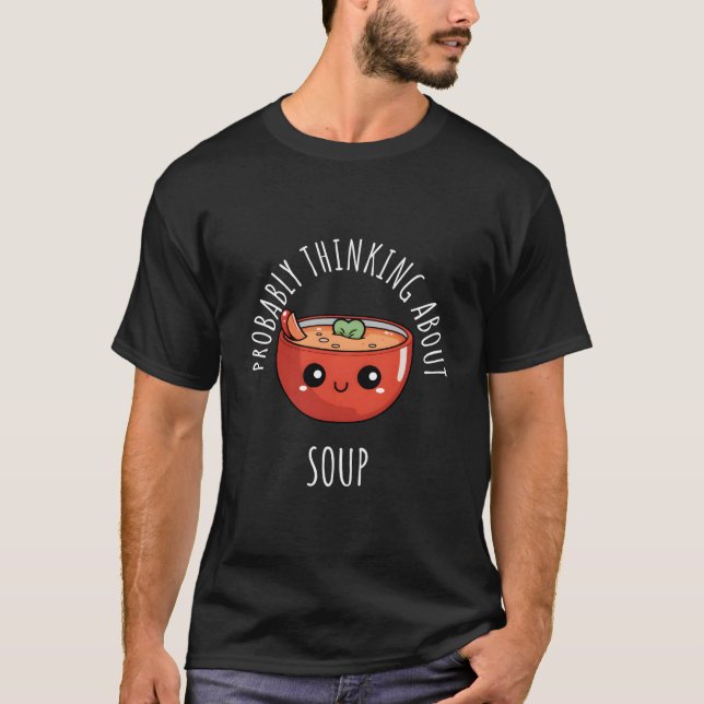 Wahrscheinlich denkt er an Suppe T-Shirt (Vorderseite)