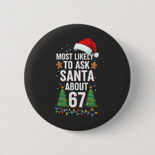 Wahrscheinlich fragt Santa nach 67 Six Seven Weihn Button