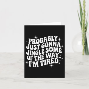 Wahrscheinlich gerade Gonna Jingle etwas müde Cool Karte