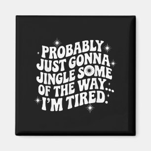 Wahrscheinlich gerade Gonna Jingle etwas müde Cool Magnet
