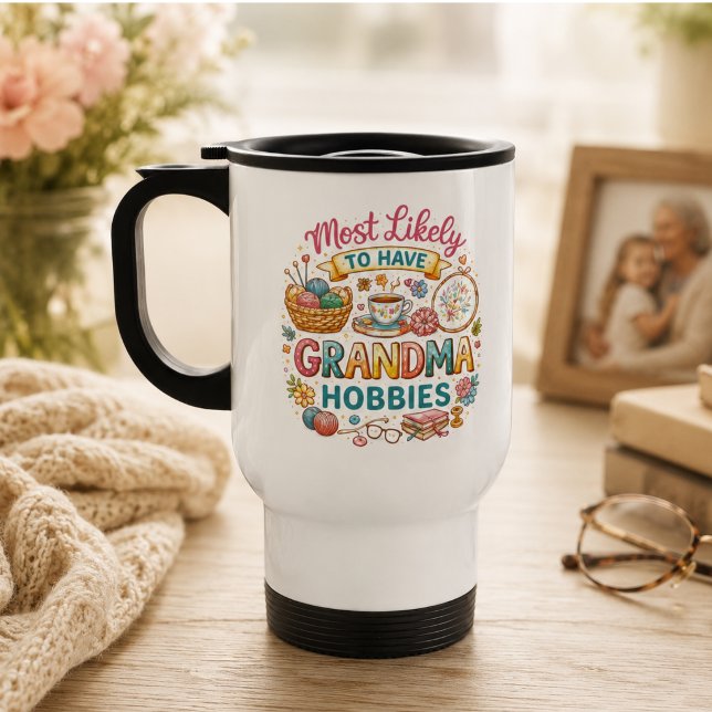Wahrscheinlich hat Oma Hobbys  Reisebecher (Most Likely To Have Grandma Hobbies Travel Mug)